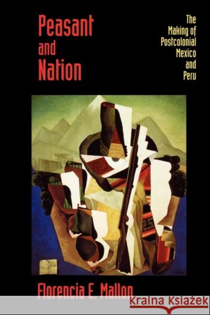 Peasant and Nation: The Making of Postcolonial Mexico and Peru Mallon, Florencia E. 9780520085053 University of California Press