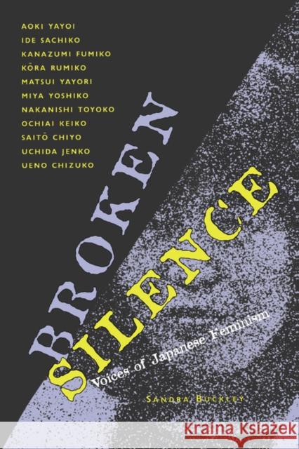 Broken Silence: Voices of Japanese Feminism Buckley, Sandra 9780520085145 University of California Press