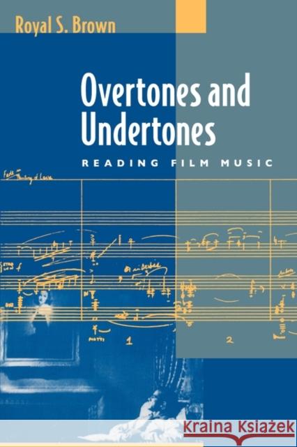 Overtones and Undertones: Reading Film Music Brown, Royal S. 9780520085442 University of California Press