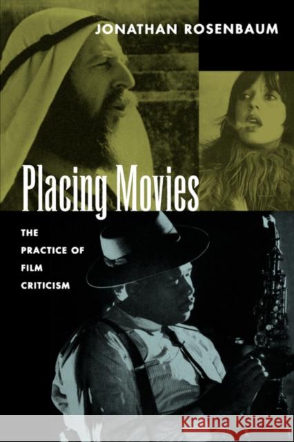 Placing Movies: The Practice of Film Criticism Rosenbaum, Jonathan 9780520086333