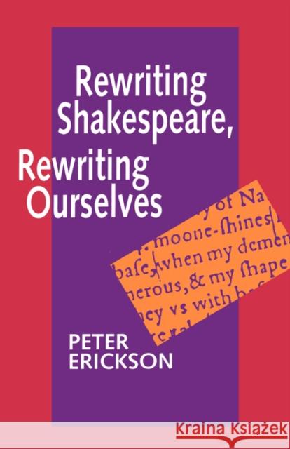 Rewriting Shakespeare, Rewriting Ourselves Peter Erickson 9780520086463 University of California Press