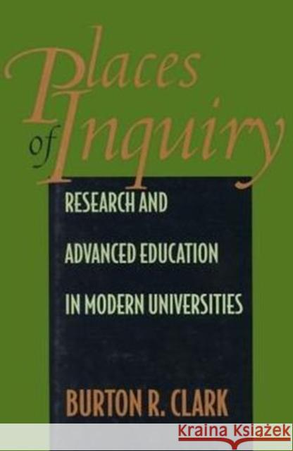 Places of Inquiry: Research and Advanced Education in Modern Universities Clark, Burton R. 9780520087620