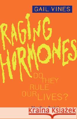 Raging Hormones: Do They Rule Our Lives? Gail Vines 9780520087774 University of California Press