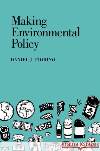 Making Environmental Policy Daniel J. Fiorino 9780520089181 University of California Press