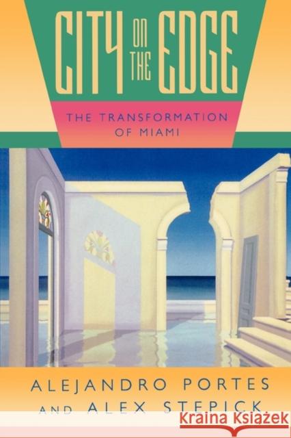 City on the Edge: The Transformation of Miami Portes, Alejandro 9780520089327