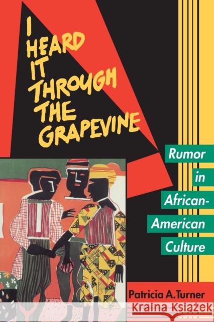 I Heard It Through the Grapevine: Rumor in African-American Culture Turner, Patricia A. 9780520089365