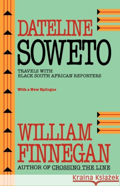 Dateline Soweto: Travels with Black South African Reporters Finnegan, William 9780520089792 University of California Press