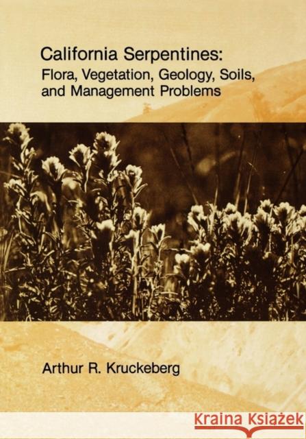 California Serpentines : Flora, Vegetation, Geology, Soils, and Management Problems Arthur R. Kruckeberg 9780520097018 