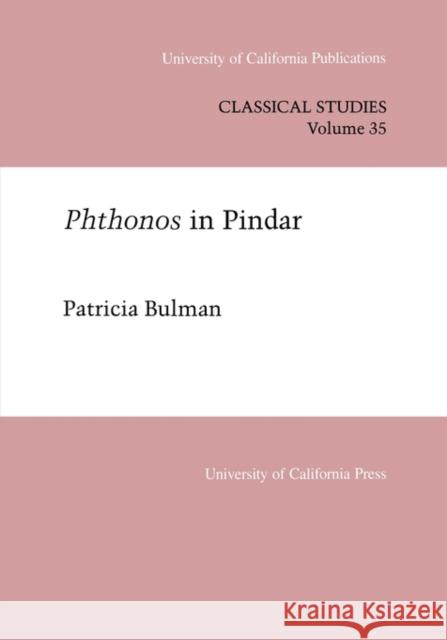 Phthonos in Pindar: Volume 35 Bulman, Patricia 9780520097735 University of California Press