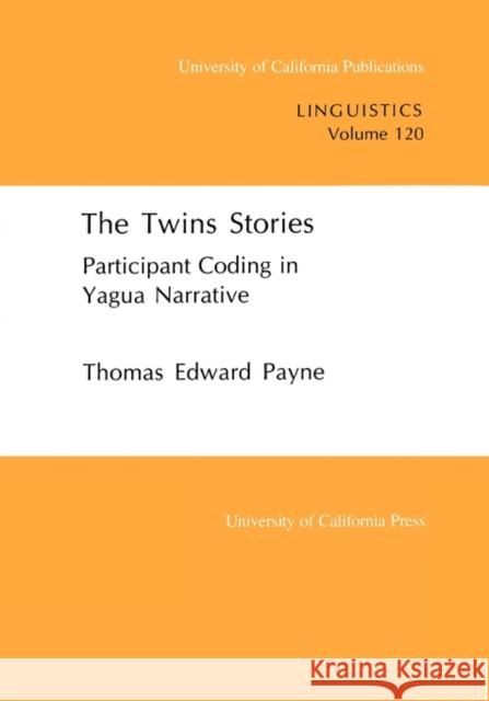 The Twins Stories: Participant Coding in Yapuga Narrativevolume 120 Payne, Thomas E. 9780520097742 University of California Press