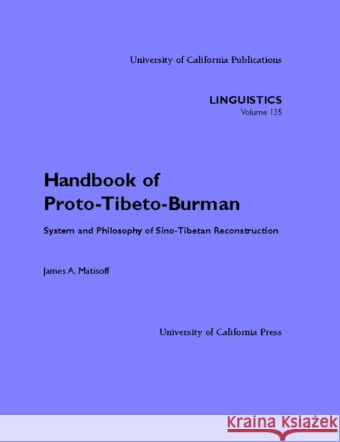 Handbook of Proto-Tibeto-Burman: System and Philosophy of Sino-Tibetan Reconstructionvolume 135 Matisoff, James A. 9780520098435