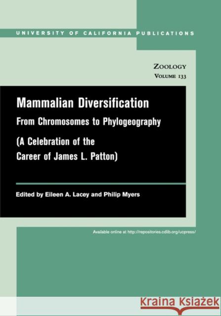 Mammalian Diversification : From Chromosomes to Phylogeography Dr Eileen a. Lacey Philip Myers James L. Patton 9780520098534 University of California Press