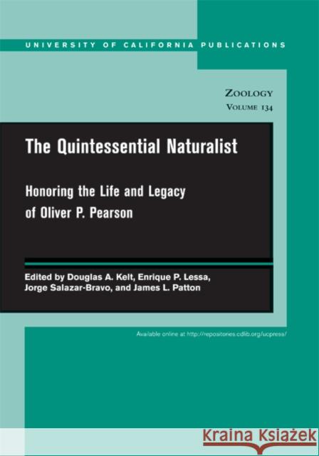 The Quintessential Naturalist : Honoring the Life and Legacy of Oliver P. Pearson Douglas A. Kelt 9780520098596 University of California Press