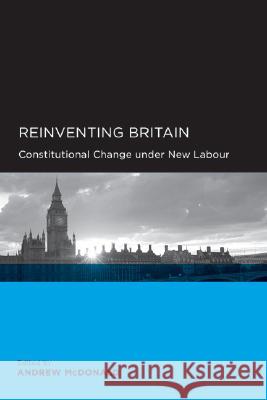 Reinventing Britain: Constitutional Change Under New Labour McDonald, Andrew 9780520098626