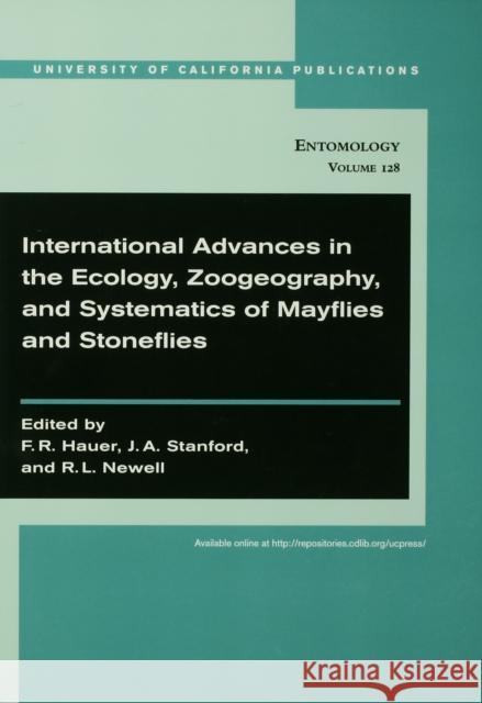 International Advances in the Ecology, Zoogeography, and Systematics of Mayflies and Stoneflies: Volume 128 Hauer, F. R. 9780520098688 University of California Press