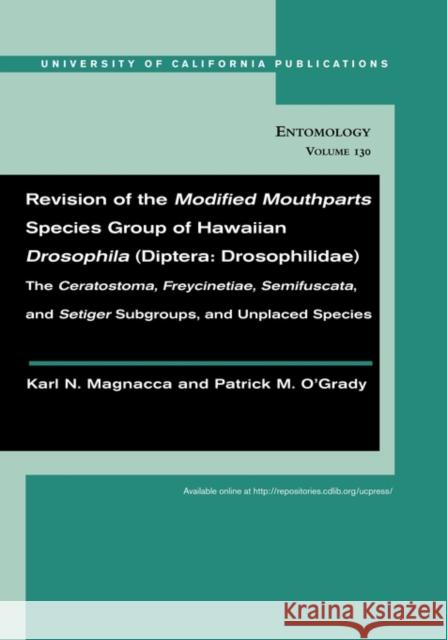 Revision of the Modified Mouthparts Species Group of Hawaiian Drosophila (Diptera: Drosophilidae): The Ceratostoma, Freycinetiae, Semifuscata, and Set Magnacca, Karl N. 9780520098732 University of California Press