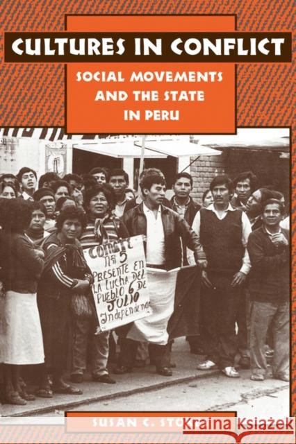 Cultures in Conflict: Social Movements and the State in Peru Stokes, Susan C. 9780520200234 University of California Press