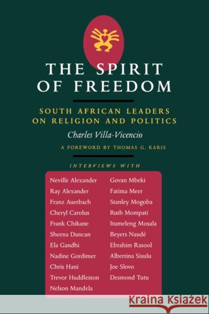 The Spirit of Freedom: South African Leaders on Religion and Politicsvolume 52 Villa-Vicencio, Charles 9780520200456 University of California Press