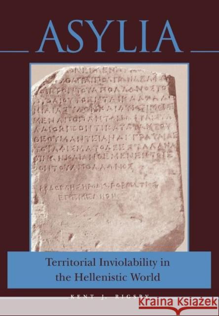 Asylia: Territorial Inviolability in the Hellenistic Worldvolume 22 Rigsby, Kent J. 9780520200982 University of California Press