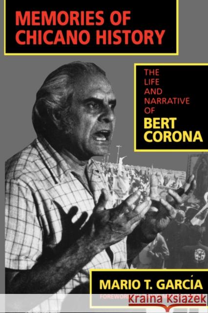 Memories of Chicano History: The Life and Narrative of Bert Coronavolume 2 García, Mario T. 9780520201521 University of California Press