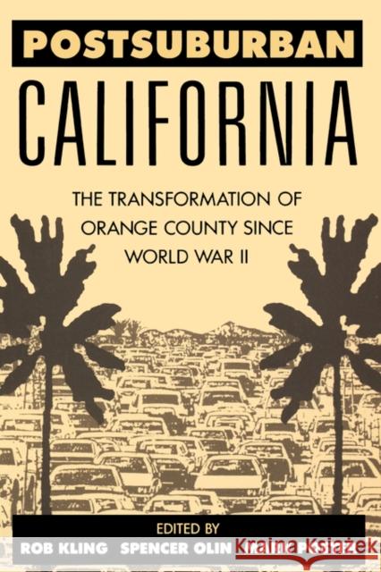 Postsuburban California: The Transformation of Orange County Since World War II Kling, Rob 9780520201606 University of California Press