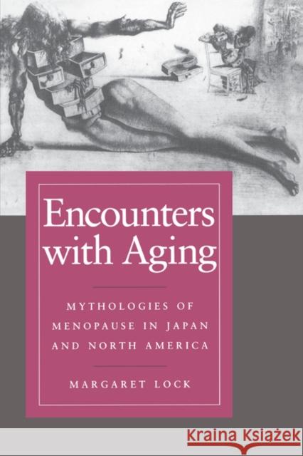 Encounters with Aging: Mythologies of Menopause in Japan and North America Lock, Margaret M. 9780520201620 University of California Press