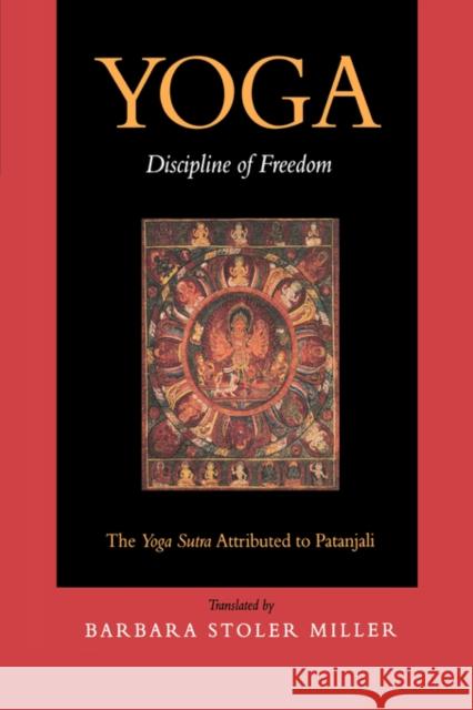 Yoga: Discipline of Freedom: The Yoga Sutra Attributed to Patanjali Miller, Barbara Stoler 9780520201903 University of California Press