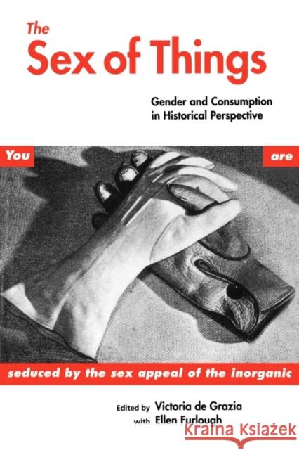 The Sex of Things: Gender and Consumption in Historical Perspective de Grazia, Victoria 9780520201972