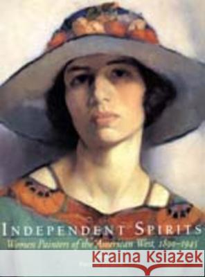 Independent Spirits : Women Painters of the American West, 1890-1945 Patricia Trenton Virginia Scharff 9780520202030 