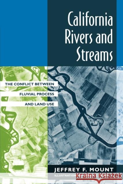 California Rivers and Streams: The Conflict Between Fluvial Process and Land Use Mount, Jeffrey F. 9780520202504 University of California Press