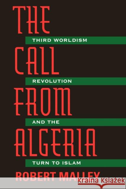 The Call from Algeria: Third Worldism, Revolution, and the Turn to Islam Malley, Robert 9780520203013 University of California Press
