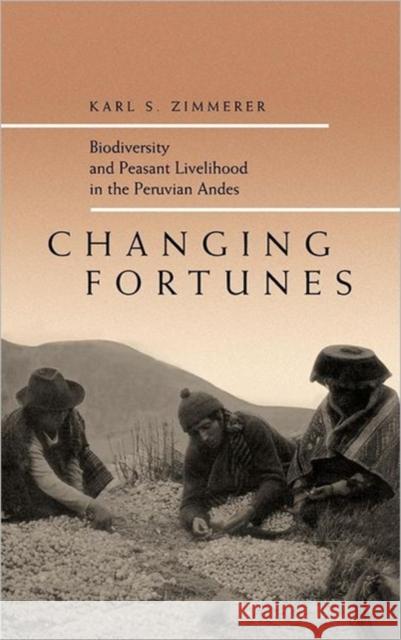 Changing Fortunes: Biodiversity and Peasant Livelihood in the Peruvian Andesvolume 1 Zimmerer, Karl S. 9780520203037 University of California Press