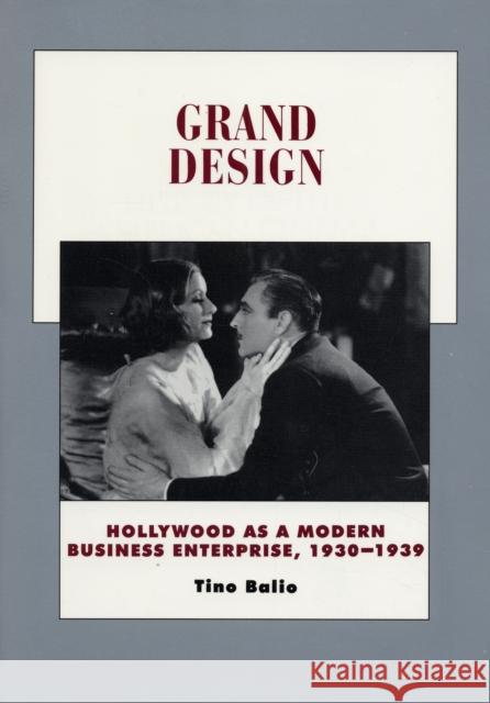 Grand Design: Hollywood as a Modern Business Enterprise, 1930-1939volume 5 Balio, Tino 9780520203341 University of California Press