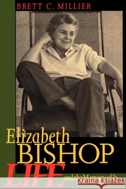 Elizabeth Bishop: Life and the Memory of It Millier, Brett C. 9780520203457