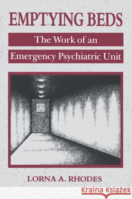 Emptying Beds: The Work of an Emergency Psychiatric Unitvolume 27 Rhodes, Lorna A. 9780520203518 University of California Press