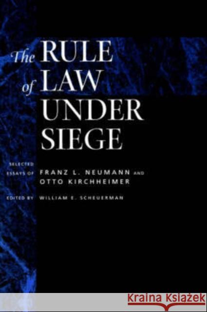 The Rule of Law Under Siege: Selected Essays of Franz L. Neumann and Otto Kirchheimervolume 9 Scheuerman, William E. 9780520203792 University of California Press