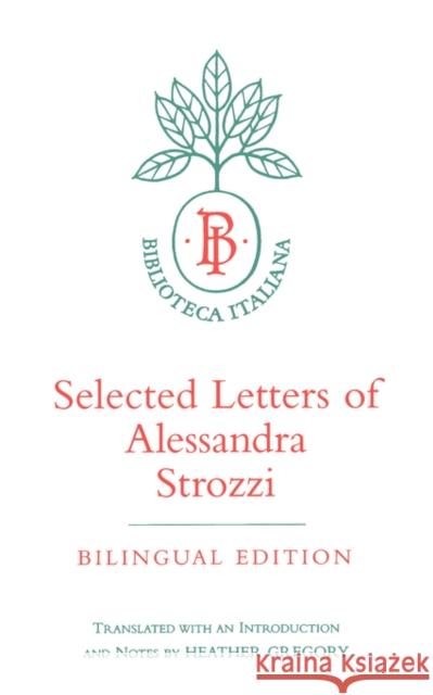 Selected Letters of Alessandra Strozzi, Bilingual Edition: Volume 9 Strozzi, Alessandra 9780520203907 University of California Press