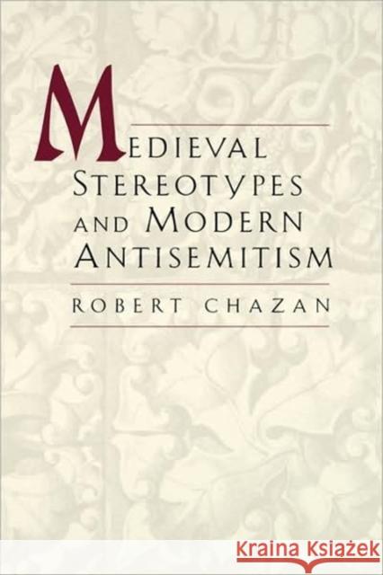 Medieval Sereotypes and Modern Antisemitism Chazan, Robert 9780520203945 University of California Press