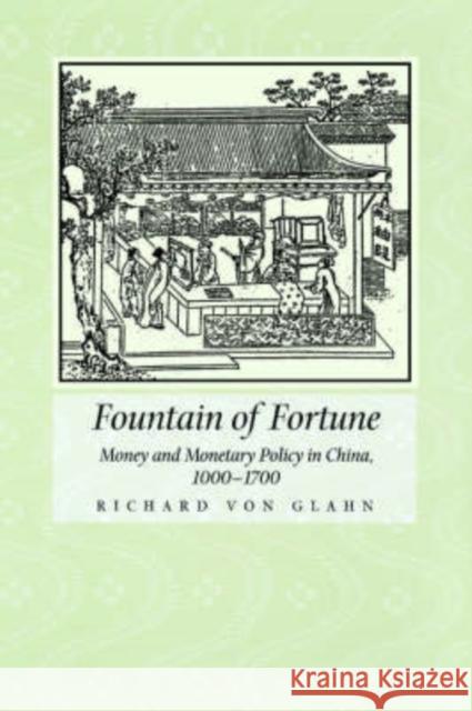 Fountain of Fortune: Money and Monetary Policy in China Von Glahn, Richard 9780520204089