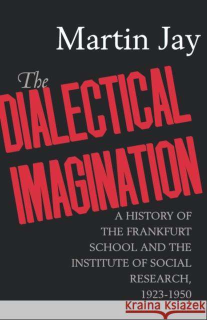 The Dialectical Imagination: A History of the Frankfurt School and the Institute of Social Research, 1923-1950volume 10 Jay, Martin 9780520204232 0