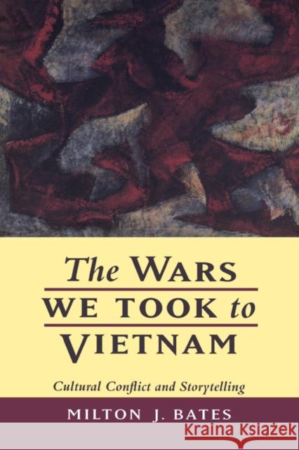 The Wars We Took to Vietnam Bates, Milton J. 9780520204331