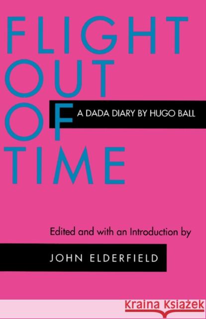 Flight Out of Time: A Dada Diary Ball, Hugo 9780520204409 University of California Press