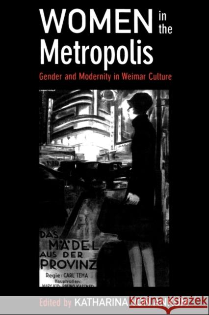 Women in the Metropolis: Gender and Modernity in Weimar Culturevolume 11 Von Ankum, Katharina 9780520204652 University of California Press