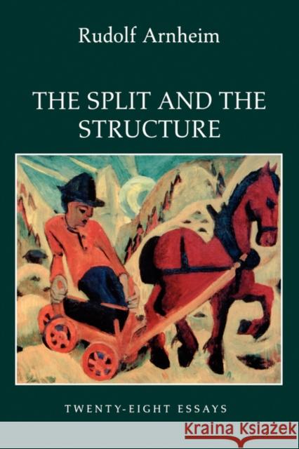 The Split and the Structure: Twenty-Eight Essays Arnheim, Rudolf 9780520204782 University of California Press