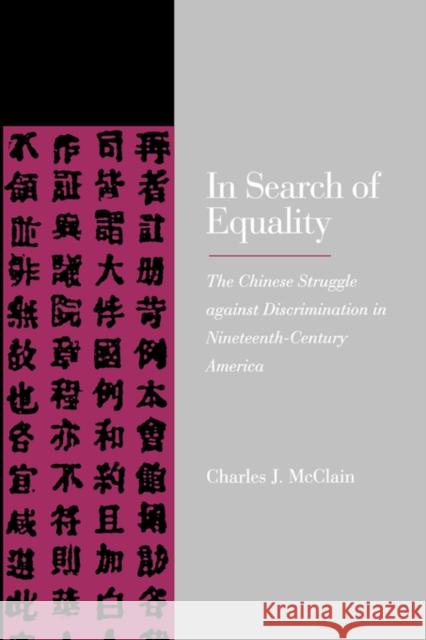 In Search of Equality: The Chinese Struggle Against Discrimination in Nineteenth-Century America McClain, Charles J. 9780520205147