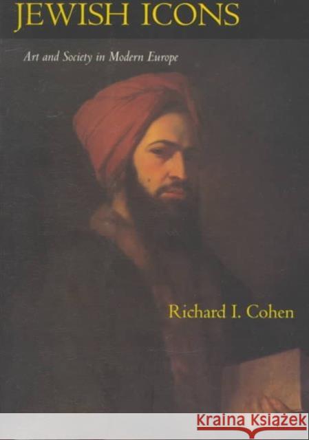 Jewish Icons: Art and Society in Modern Europe Cohen, Richard I. 9780520205451 University of California Press