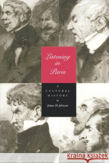 Listening in Paris: A Cultural Historyvolume 21 Johnson, James H. 9780520206489 University of California Press