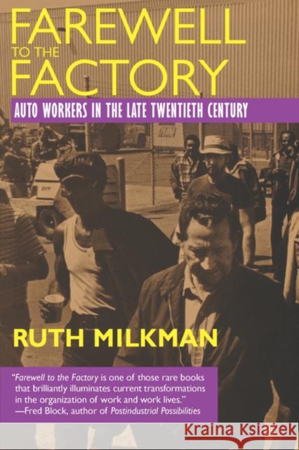 Farewell to the Factory: Auto Workers in the Late Twentieth Century Milkman, Ruth 9780520206786 University of California Press