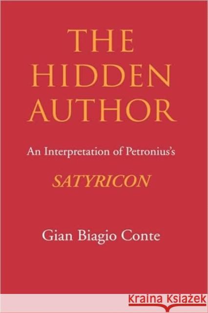 The Hidden Author: An Interpretation of Petronius's Satyriconvolume 60 Conte, Gian Biagio 9780520207158 University of California Press