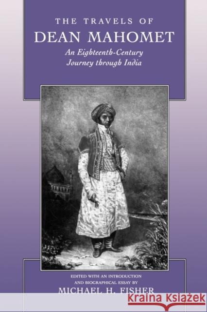 The Travels of Dean Mahomet: An Eighteenth-Century Journey Through India Mahomet, Dean 9780520207172 University of California Press